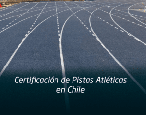certificacion pistas atleticas chile